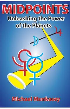 Midpoints: Unleashing the Power of Your Planets - Michael Munkasey