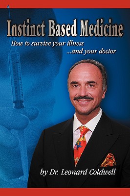 Instinct Based Medicine: How to Survive Your Illness and Your Doctor - Leonard Coldwell