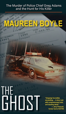 The Ghost: The Murder of Police Chief Greg Adams and the Hunt for His Killer - Maureen Boyle
