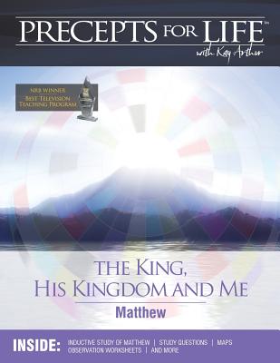 Precepts for Life Study Companion: The King, His Kingdom, and Me (Matthew) - Kay Arthur