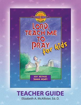 Discover 4 Yourself(r) Teacher Guide: Lord, Teach Me to Pray for Kids - Elizabeth A. Mcallister