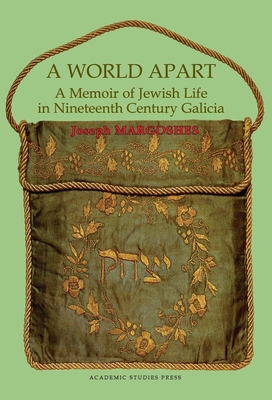 A World Apart: A Memoir of Jewish Life in Nineteenth Century Galicia - Joseph Margoshes