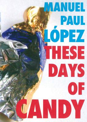 These Days of Candy - Manuel Paul Lopez