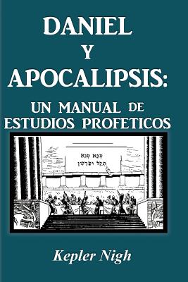 Daniel y Apocalipsis: Un Manual de Estudios Prof Ticos - Kepler Nigh