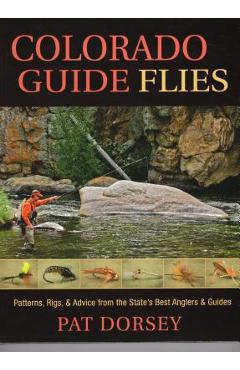 Coperta cărții 'Colorado Guide Flies: Patterns, Rigs, & Advice from the State's Best Anglers & Guides - Pat Dorsey'