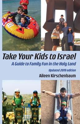 Take Your Kids to Israel: A Guide to Family Fun in the Holy Land - Aileen Kirschenbaum