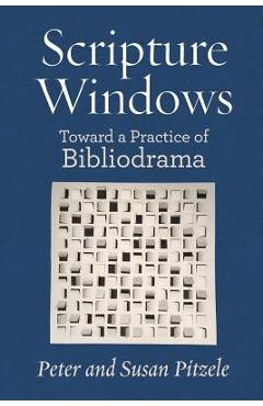 Coperta cărții 'Scripture Windows: Toward a Practice of Bibliodrama - Peter Pitzle'