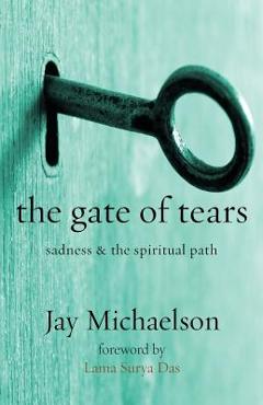 Coperta cărții 'The Gate of Tears: Sadness and the Spiritual Path - Jay Michaelson'