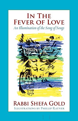 In the Fever of Love: An Illumination of the Song of Songs - Shefa Gold