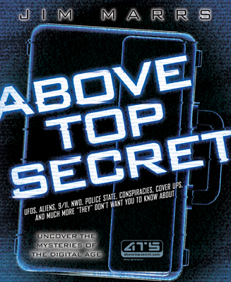 Above Top Secret: Ufo's, Aliens, 9/11, Nwo, Police State, Conspiracies, Cover Ups, and Much More They Don't Want You to Know about - Jim Marrs