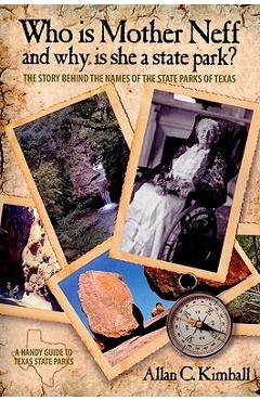 Coperta cărții 'Who Is Mother Neff and Why Is She a Texas State Park?: The Story Behind the Names of the State Parks of Texas - Alan C.'