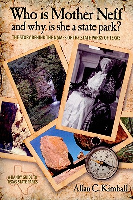 Who Is Mother Neff and Why Is She a Texas State Park?: The Story Behind the Names of the State Parks of Texas - Alan C. Kimball