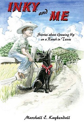 Inky and Me: Stories about Growing Up on a Ranch in Texas - Marshall Kuykendall