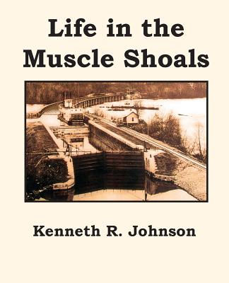 Life in the Muscle Shoals - Kenneth R. Johnson