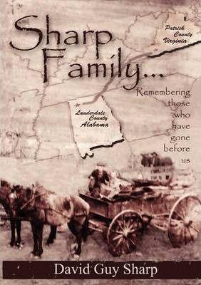 Sharp Family - Patrick County, Virginia to Lauderdale County, Alabama and Beyond - David Guy Sharp