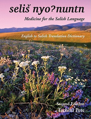 Selis Nyohnuntn/Medicine for the Salish Language: English to Salish Translation Dictionary - Tachini Pete