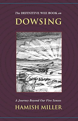 The Definitive Wee Book on Dowsing: A Journey Beyond Our Five Senses - Hamish Miller