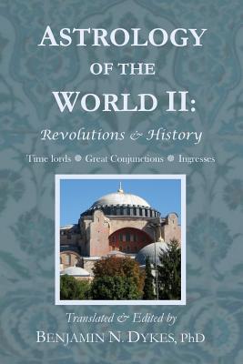 Astrology of the World II: Revolutions & History - Benjamin N. Dykes