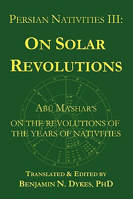 Persian Nativities III: Abu Ma'shar on Solar Revolutions - Abu Ma'shar