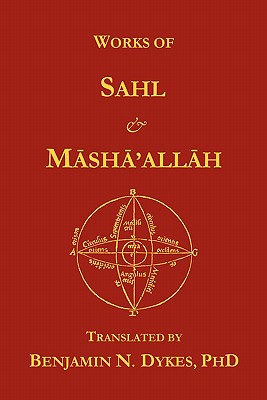 Works of Sahl & Masha'allah - Benjamin N. Dykes