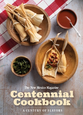 The New Mexico Magazine Centennial Cookbook: A Century of Flavors - Molly Boyle