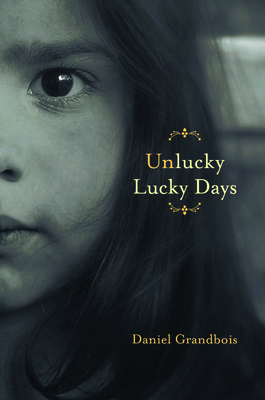 Coperta cărții 'Unlucky Lucky Days - Daniel Grandbois'
