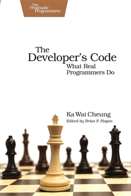 The Developer's Code: What Real Programmers Do - Ka Wai Cheung