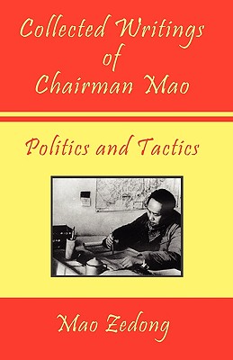 Collected Writings of Chairman Mao - Politics and Tactics: Volume 2 - Politics and Tactics - Mao Zedong