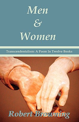 Men And Women by Robert Browning: Transcendentalism: A Poem In Twelve Books - Special Edition - Robert Browning