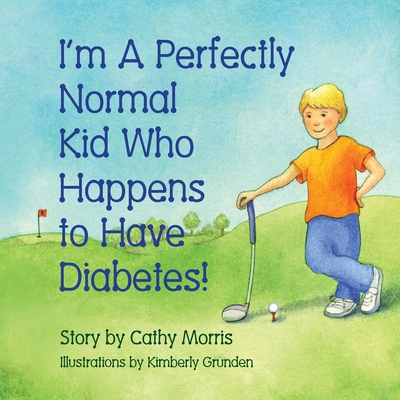 I'm A Perfectly Normal Kid Who Happens to Have Diabetes! - Cathy Morris