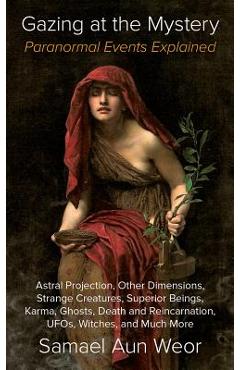 Poza produsului Gazing at the Mystery: Paranormal Events Explained - Samael Aun Weor