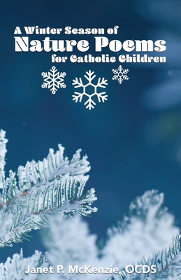 A Winter Season of Nature Poems for Catholic Children - Janet P. Mckenzie