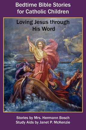 Bedtime Bible Stories for Catholic Children: Loving Jesus Through His Word - Mrs Hermann Bosch