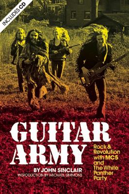 Guitar Army: Rock and Revolution with the Mc5 and the White Panther Party - John Sinclair