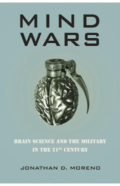 Coperta cărții 'Mind Wars: Brain Science and the Military in the 21st Century - Jonathan D. Moreno'