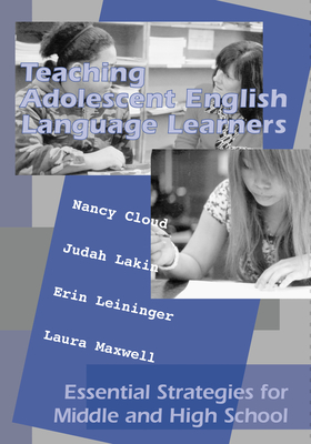 Teaching Adolescent English Language Learners: Essential Strategies for Middle and High School - Nancy Cloud