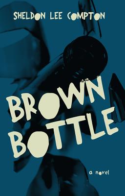 Brown Bottle - Sheldon Lee Compton