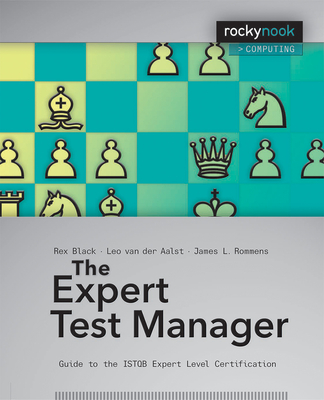 The Expert Test Manager: Guide to the ISTGB Expert Level Certification - Rex Black