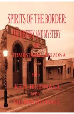 Coperta cărții 'Spirits of the Border: The History and Mystery of Tombstone, AZ. - Ken Hudnall'