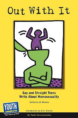 Out with It: Gay and Straight Teens Write about Homosexuality - Communication Youth Communication