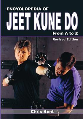 Encyclopedia of Jeet Kune Do: From A to Z - Chris Kent