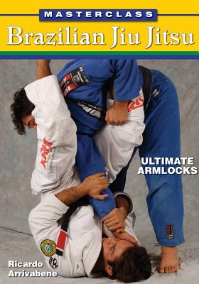 Masterclass Brazilian Jiu Jitsu: Ultimate Armlocks - Ricardo Arrivabene
