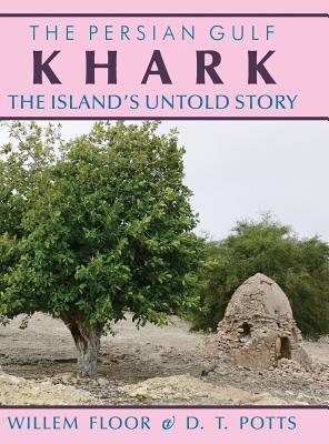 Khark: The Island's Untold History - Willem M. Floor