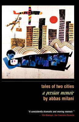 Tales of Two Cities: A Persian Memoir - Milani Abbas