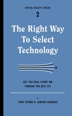 Coperta cărții 'Right Way to Select Technology: Get the Real Story on Finding the Best Fit - Tony Byrne'