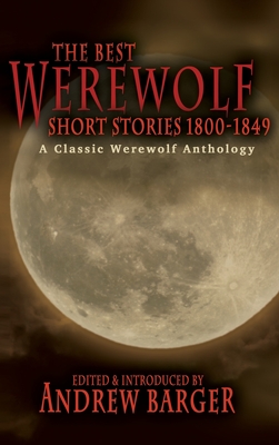 The Best Werewolf Short Stories 1800-1849: A Classic Werewolf Anthology - Andrew Barger