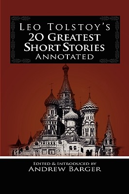 Leo Tolstoy's 20 Greatest Short Stories Annotated - Leo Nikolayevich Tolstoy