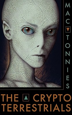 The Cryptoterrestrials: A Meditation on Indigenous Humanoids and the Aliens Among Us - Mac Tonnies