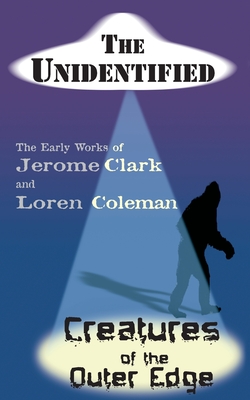 The Unidentified & Creatures of the Outer Edge - Jerome Clark