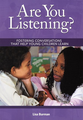Are You Listening?: Fostering Conversations That Help Young Children Learn - Lisa Burman